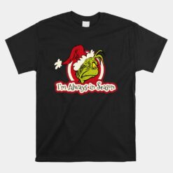 Grinch I'm Always In Season Unisex T-Shirt