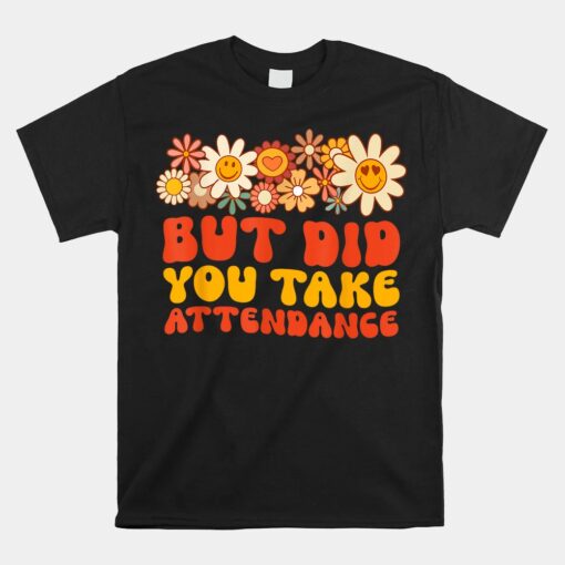 Groovy But Did You Take Attendance Unisex T-Shirt