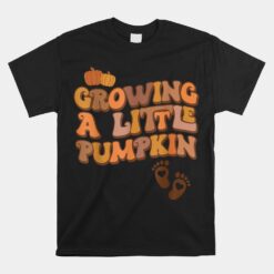 Growing A Little Pumpkin Thanksgiving Pregnancy Announcement Unisex T-Shirt