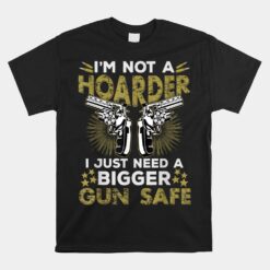 Gun Collector Enthusiast Lover - Not A Hoarder Unisex T-Shirt