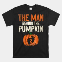 Halloween Pregnancy Announcement The Man Behind The Pumpkin Unisex T-Shirt