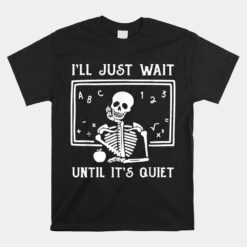 Halloween Teacher I'll Just Wait Until It's Quiet Unisex T-Shirt