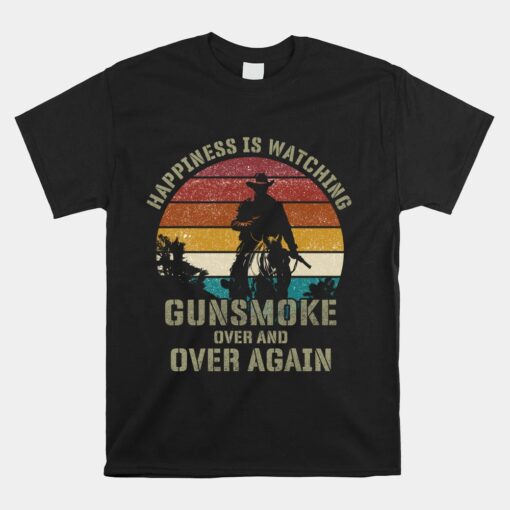 Happiness Is Watching Gunsmoke Over And Over Again Cowboys Unisex T-Shirt