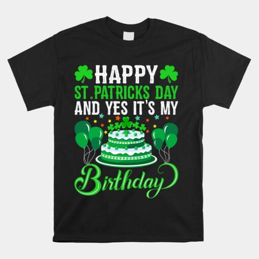 Happy St. Patrick's Day And Yes It's My Birthday Unisex T-Shirt