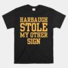 Harbaugh Stole My Other Sign Unisex T-Shirt