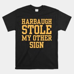 Harbaugh Stole My Other Sign Unisex T-Shirt