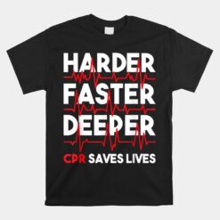 Harder Faster Deeper Cpr Funny Emt Ems Paramedic 01 Unisex T-Shirt