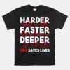 Harder Faster Deeper Cpr Funny Emt Ems Paramedic Unisex T-Shirt