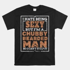 Hate Being Sexy Chubby Bearded Man Unisex T-Shirt