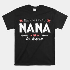 Have No Fear Nana Is Here Unisex T-Shirt