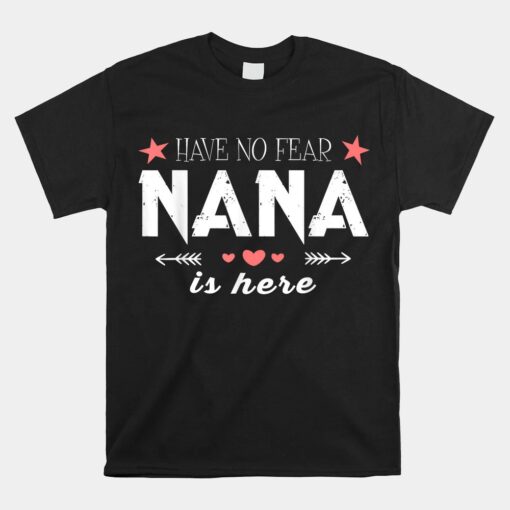 Have No Fear Nana Is Here Unisex T-Shirt