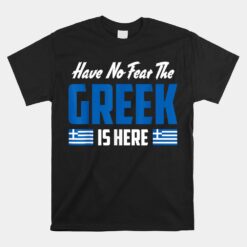 Have No Fear The Greek Proud Greece Unisex T-Shirt