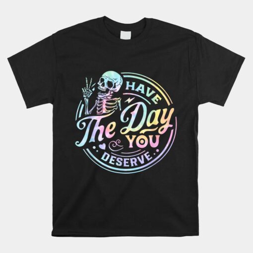 Have The Day You Deserve Motivationa Tie Dye Unisex T-Shirt