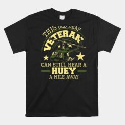 Hear A Huey A Mile Away Helicopter Pilot Vietnam Veteran Unisex T-Shirt