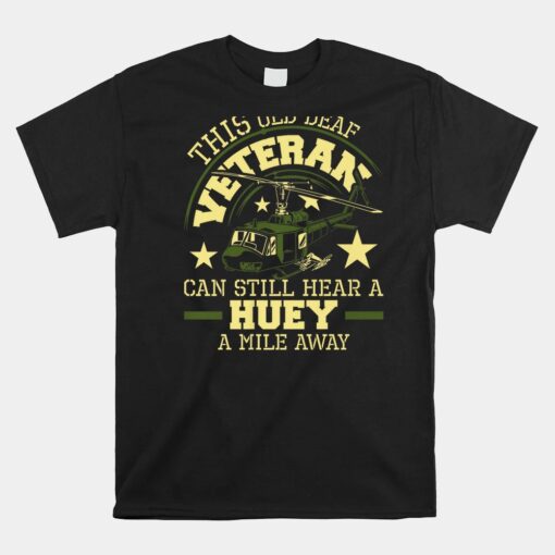 Hear A Huey A Mile Away Helicopter Pilot Vietnam Veteran Unisex T-Shirt