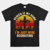 Heaven Is My Home I'm Just Here Recruiting Christian Unisex T-Shirt