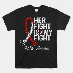 Her Fight Is My Fight Myelodysplastic Syndrome Mds Awareness Unisex T-Shirt