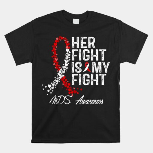 Her Fight Is My Fight Myelodysplastic Syndrome Mds Awareness Unisex T-Shirt