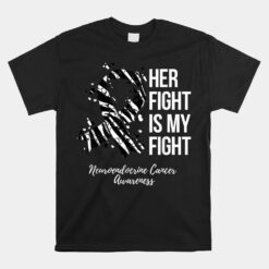 Her Fight Is My Fight Neuroendocrine Cancer Awareness Unisex T-Shirt