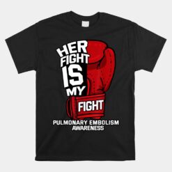 Her Fight Is My Fight Pulmonary Embolism Awareness Warrior Unisex T-Shirt