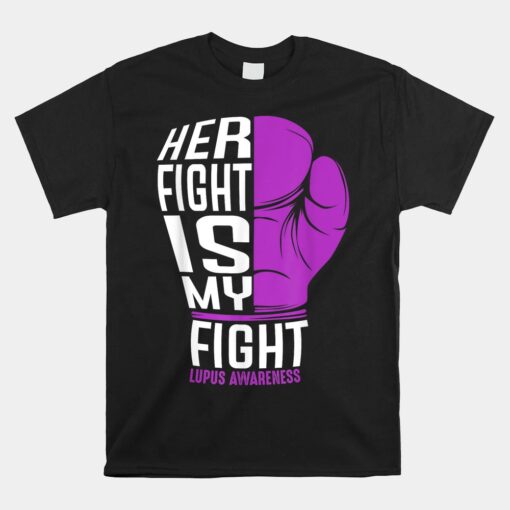 Her Fight Is My Fight  SLE Lupus Awareness Support Unisex T-Shirt