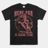 Here For A Good Time Unisex T-Shirt