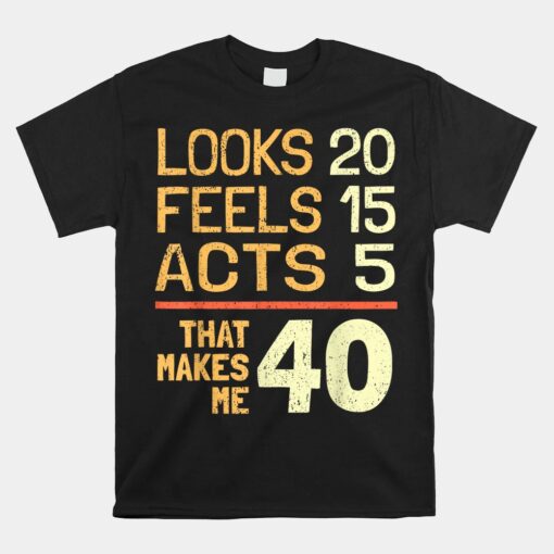 Hilarious 40th Birthday Idea I 40 Years Unisex T-Shirt