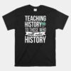 History Teacher Appreciation History Teaching Unisex T-Shirt