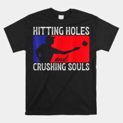 Hitting Holes And Crushing Souls Toss Players Cornhole Unisex T-Shirt