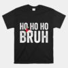 Ho Ho Ho Bruh Funny Christmas Santa Hat Unisex T-Shirt