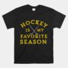 Hockey Is My Favorite Season Pittsburgh Gold Black Unisex T-Shirt