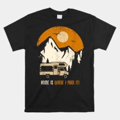 Home Is Where I Park My RV And Motorhome FunUnisex T-Shirt Unisex T-Shirt