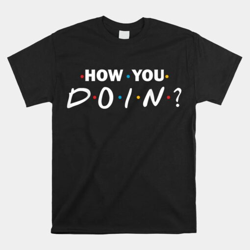 How You Doin Unisex T-Shirt