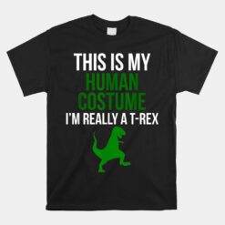 Human Costume I'm Really A T Rex Unisex T-Shirt