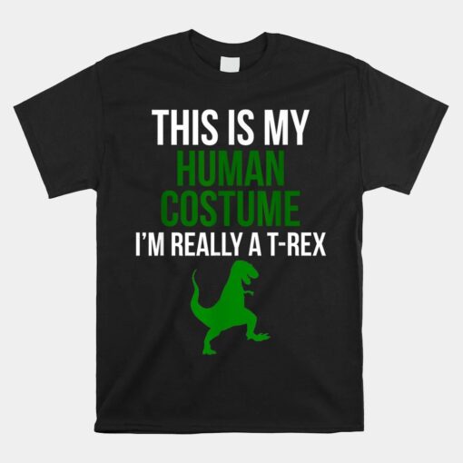 Human Costume I'm Really A T Rex Unisex T-Shirt