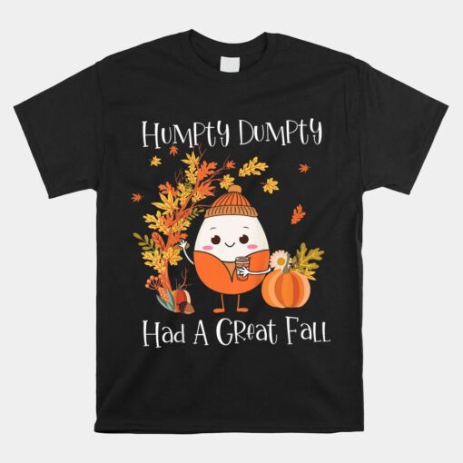 Humpty Dumpty Had A Great Fall Pumpkin Fall Leaves Autumn Unisex T-Shirt