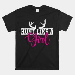 Hunting Girl Hunt Like A Unisex T-Shirt