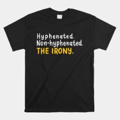 Hyphenated Non-hyphenated The Irony For A Grammar Nerd Unisex T-Shirt