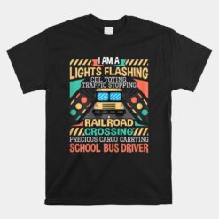 I Am A Lights Flashing Cdl Toting School Bus Driver Unisex T-Shirt