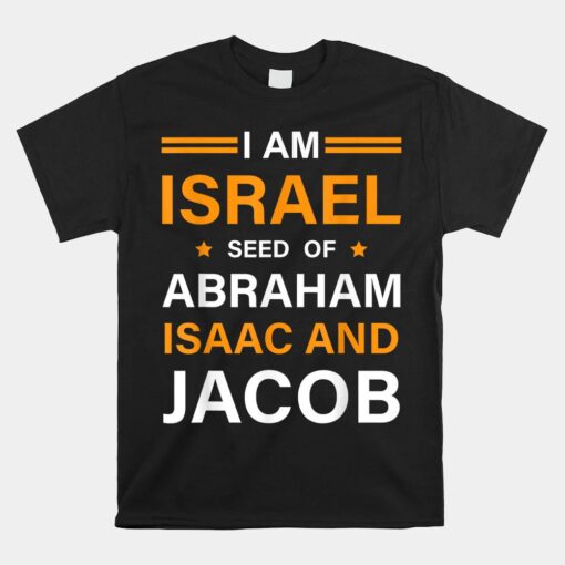 I Am Israel Seed Of Abraham Isaac And Jacob Hebrew Israelite Unisex T-Shirt