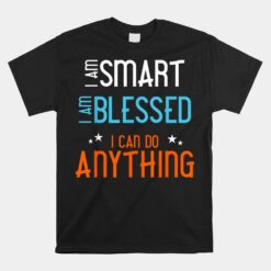 I Am Smart I Am Blessed I Can Do Anything Unisex T-Shirt