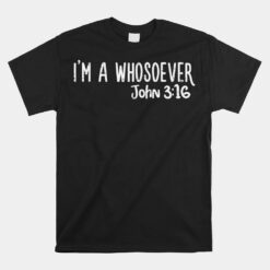 I Am Whosoever John 3 16 God Jesus Christian Unisex T-Shirt