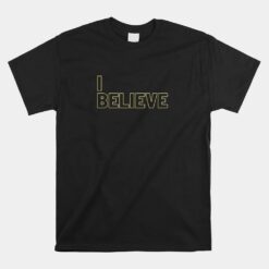 I Believe Unisex T-Shirt