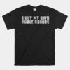 I Buy My Own Fudge Rounds Unisex T-Shirt