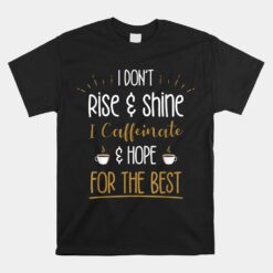 I Caffeinate And Hope For The Best Unisex T-Shirt