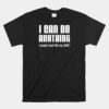 I Can Do Anything Except Reach Top Shelf Short People Unisex T-Shirt