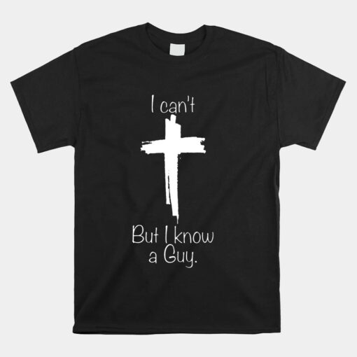 I Can't But I Know A Guy Unisex T-Shirt