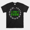 I Can't Even - Funny Math Nerd Science Student Math Unisex T-Shirt