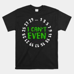 I Can't Even - Funny Math Nerd Science Student Math Unisex T-Shirt