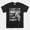 I Can't Fix Stupid But I Can Cuff It Deputy Sheriff Unisex T-Shirt